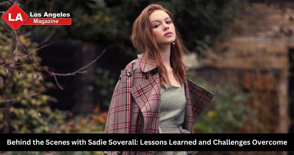 Behind the Scenes with Sadie Soverall: Lessons Learned and Challenges Overcome