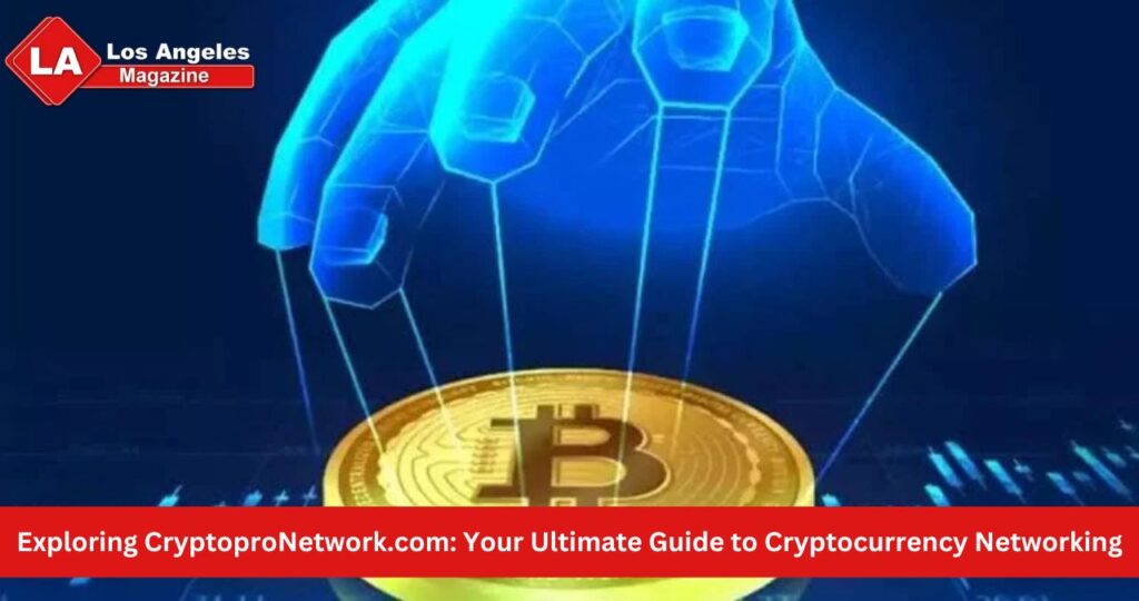 Exploring CryptoproNetwork.com: Your Ultimate Guide to Cryptocurrency Networking