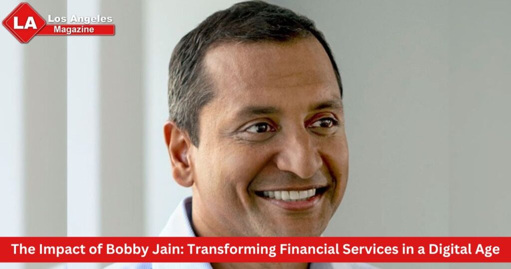 The Impact of Bobby Jain: Transforming Financial Services in a Digital Age