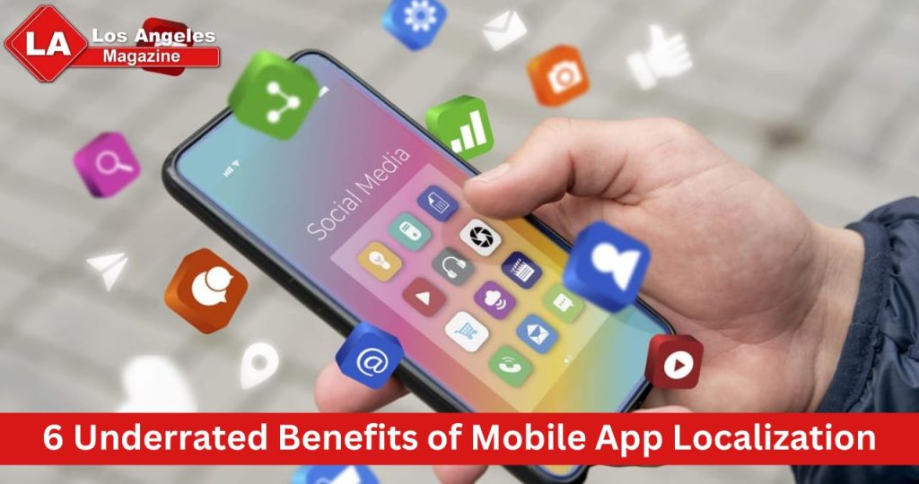 6 Underrated Benefits of Mobile App Localization