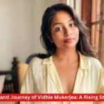 Exploring the Life and Journey of Vidhie Mukerjea: A Rising Star in the Spotlight