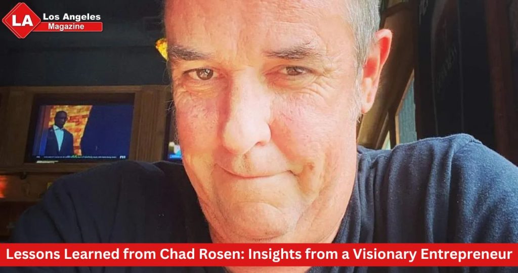 Lessons Learned from Chad Rosen: Insights from a Visionary Entrepreneur