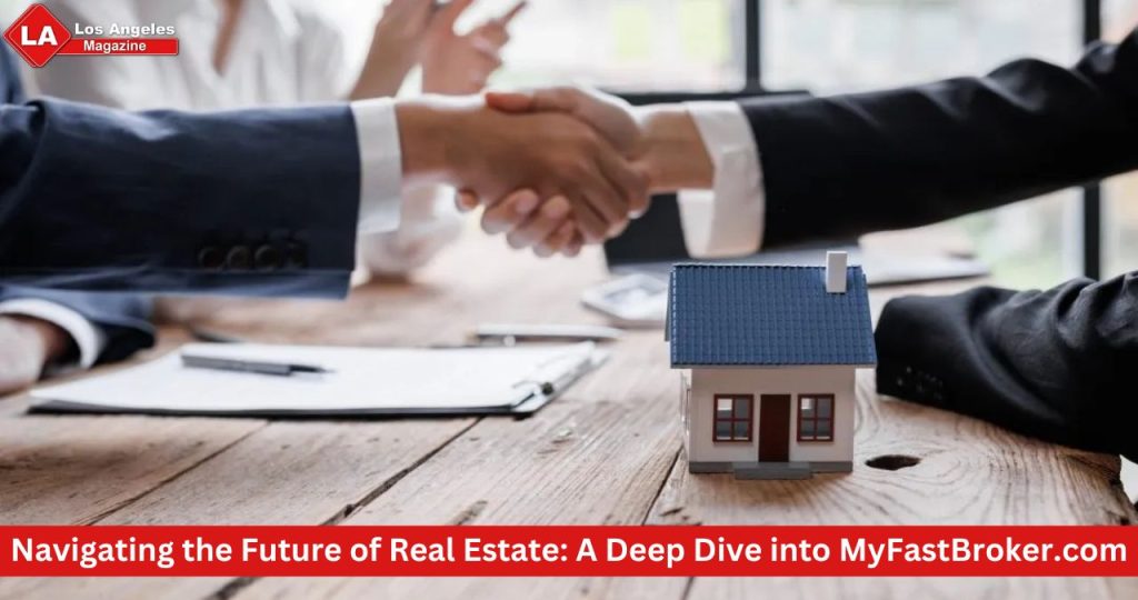 Navigating the Future of Real Estate: A Deep Dive into MyFastBroker.com