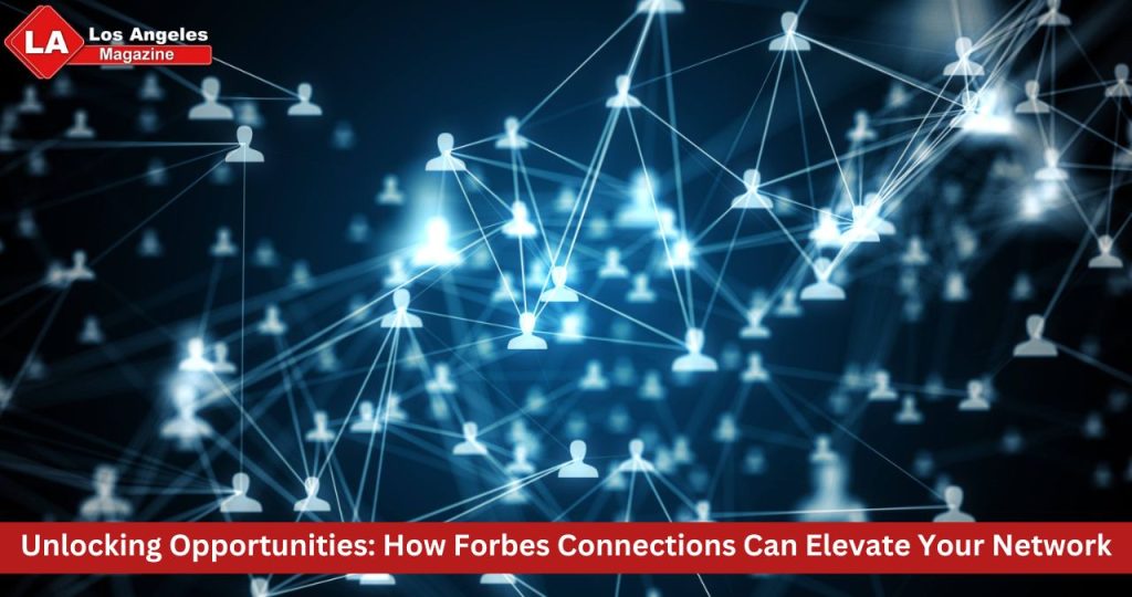 Unlocking Opportunities: How Forbes Connections Can Elevate Your Network