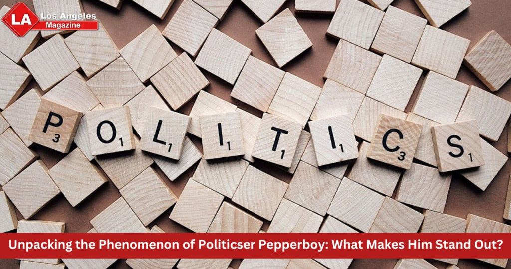 Unpacking the Phenomenon of Politicser Pepperboy: What Makes Him Stand Out?