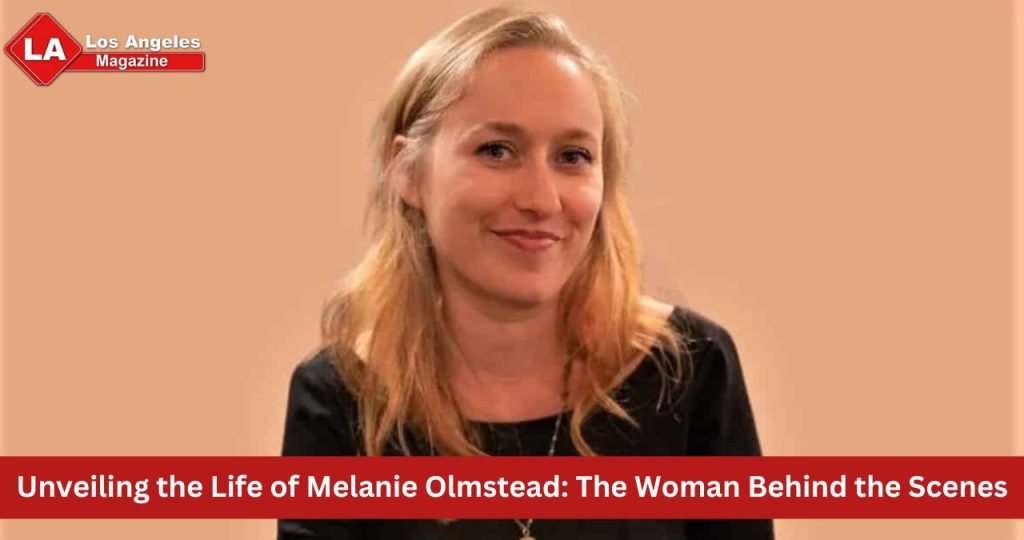 Unveiling the Life of Melanie Olmstead: The Woman Behind the Scenes