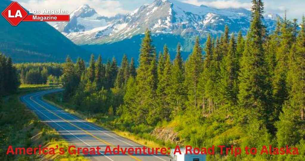 America’s Great Adventure: A Road Trip to Alaska