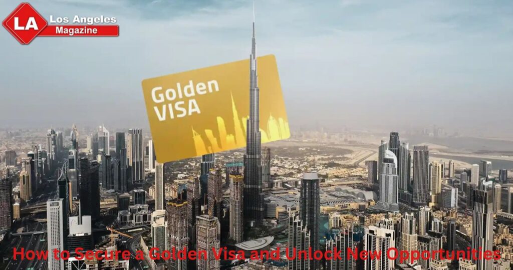 How to Secure a Golden Visa and Unlock New Opportunities