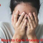 4 Simple Ways to Calm Anxiety Right Now