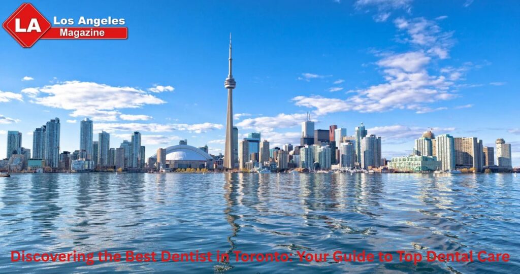 Discovering the Best Dentist in Toronto: Your Guide to Top Dental Care