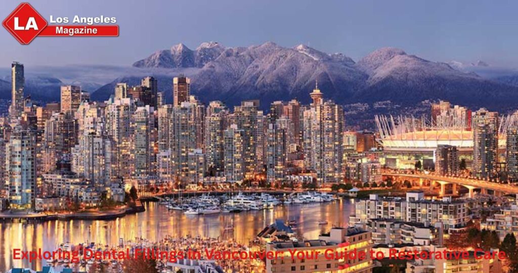 Exploring Dental Fillings in Vancouver: Your Guide to Restorative Care