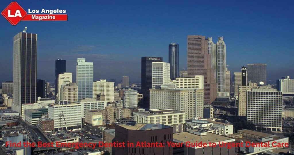 Find the Best Emergency Dentist in Atlanta: Your Guide to Urgent Dental Care