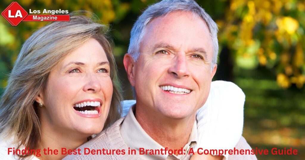 Finding the Best Dentures in Brantford: A Comprehensive Guide