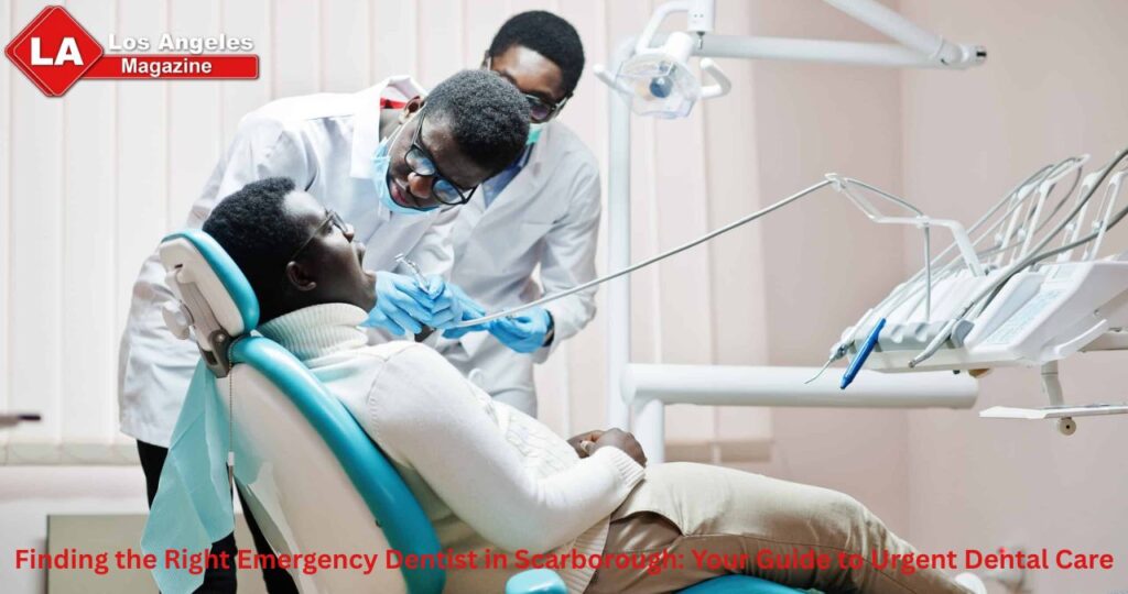 Finding the Right Emergency Dentist in Scarborough: Your Guide to Urgent Dental Care