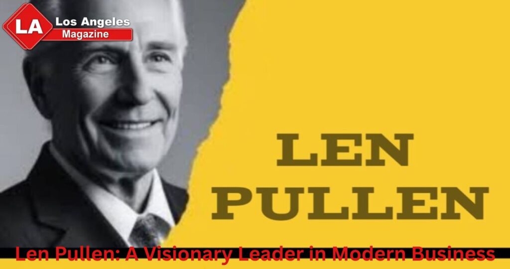 Len Pullen: A Visionary Leader in Modern Business