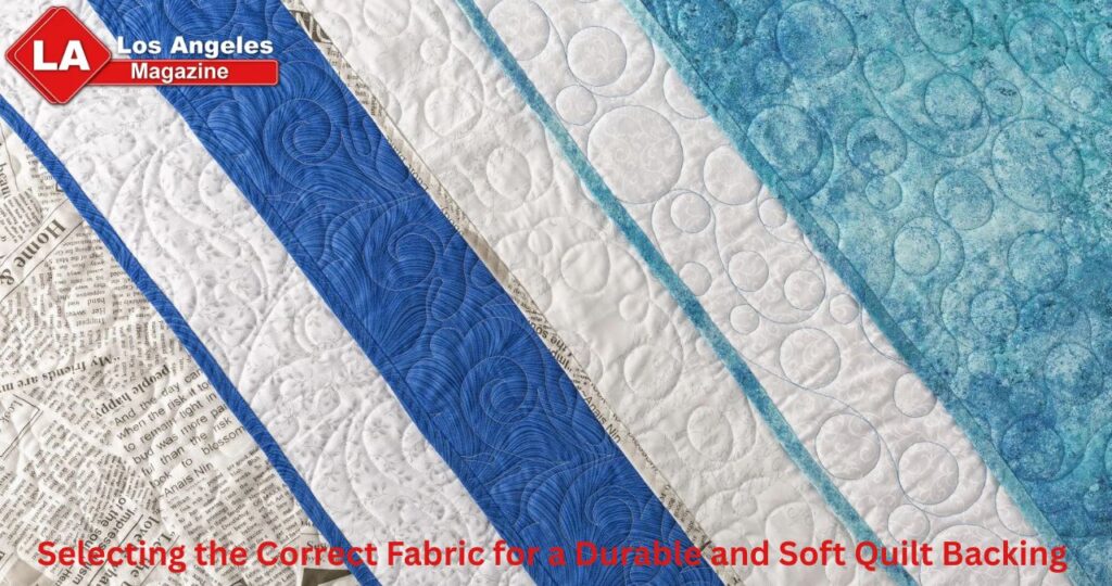 Selecting the Correct Fabric for a Durable and Soft Quilt Backing 
