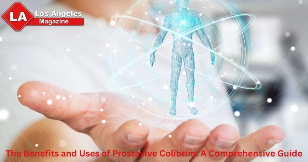 The Benefits and Uses of Prostavive Colibrim: A Comprehensive Guide