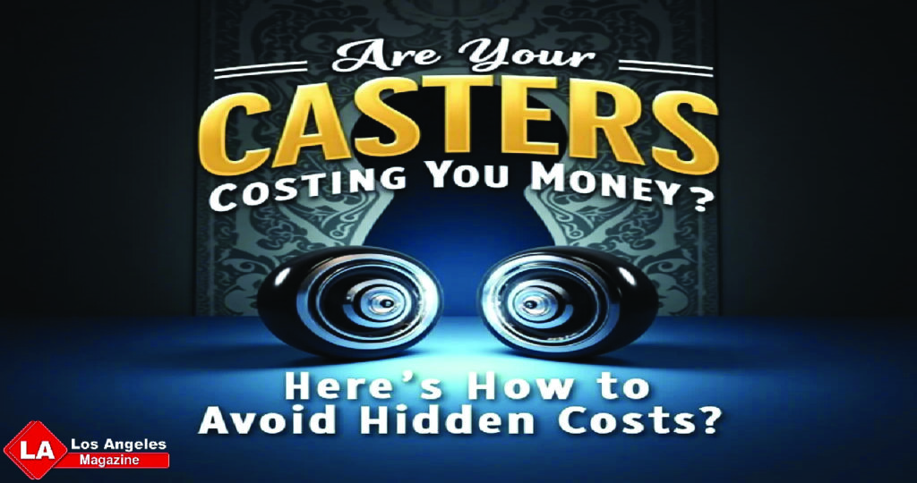 Are Your Casters Costing You Money Here's How to Avoid Hidden Costs