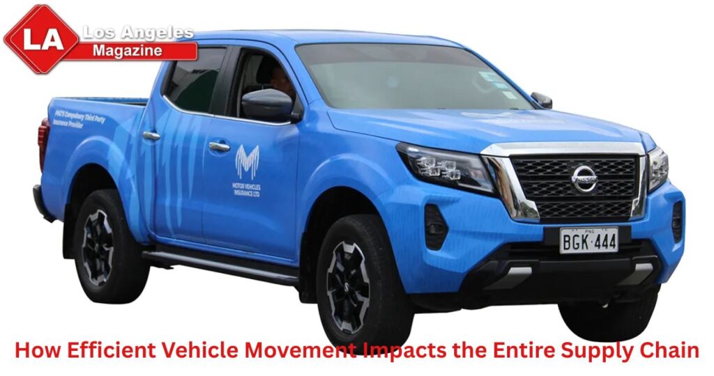 How Efficient Vehicle Movement Impacts the Entire Supply Chain