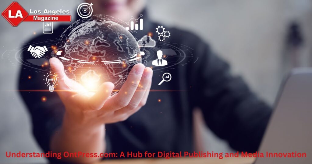 Understanding OntPress.com: A Hub for Digital Publishing and Media Innovation