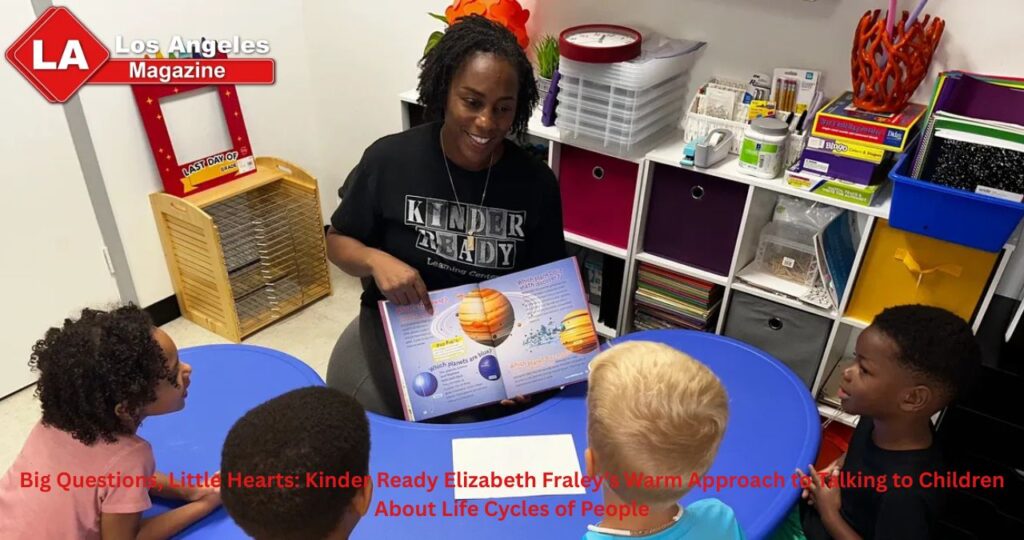 Big Questions, Little Hearts: Kinder Ready Elizabeth Fraley’s Warm Approach to Talking to Children About Life Cycles of People