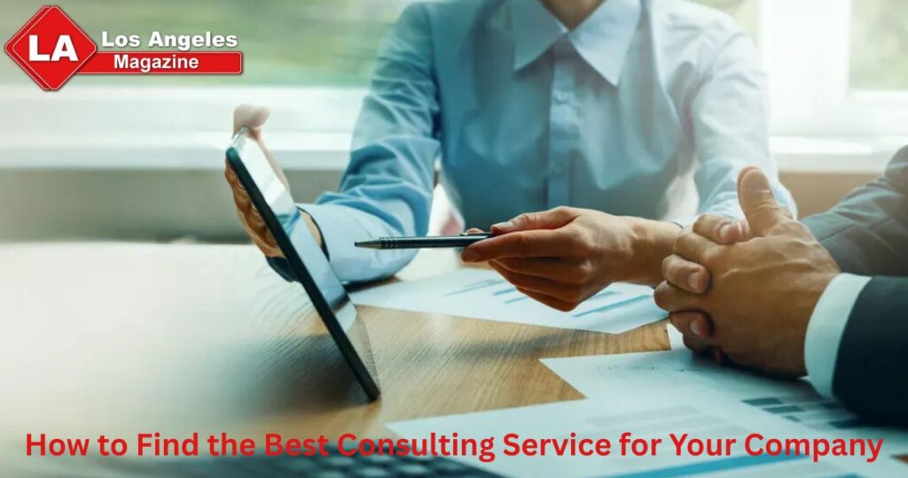 How to Find the Best Consulting Service for Your Company