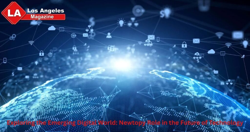 Exploring the Emerging Digital World: Newtopy Role in the Future of Technology