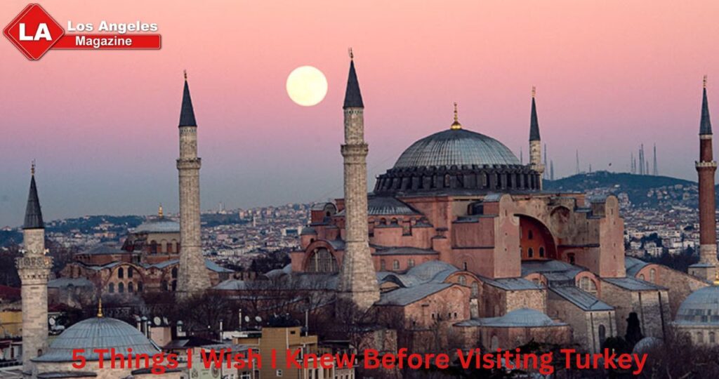5 Things I Wish I Knew Before Visiting Turkey