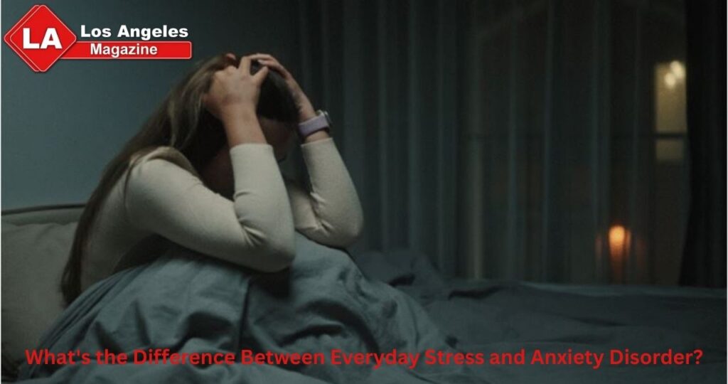 What's the Difference Between Everyday Stress and Anxiety Disorder?
