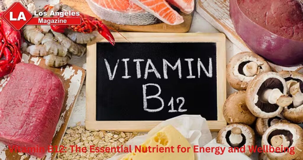 Vitamin B12: The Essential Nutrient for Energy and Wellbeing